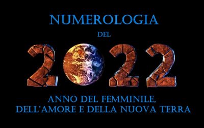 NUMEROLOGIA: 2022, Anno del Femminile, dell’Amore e della Nuova Terra